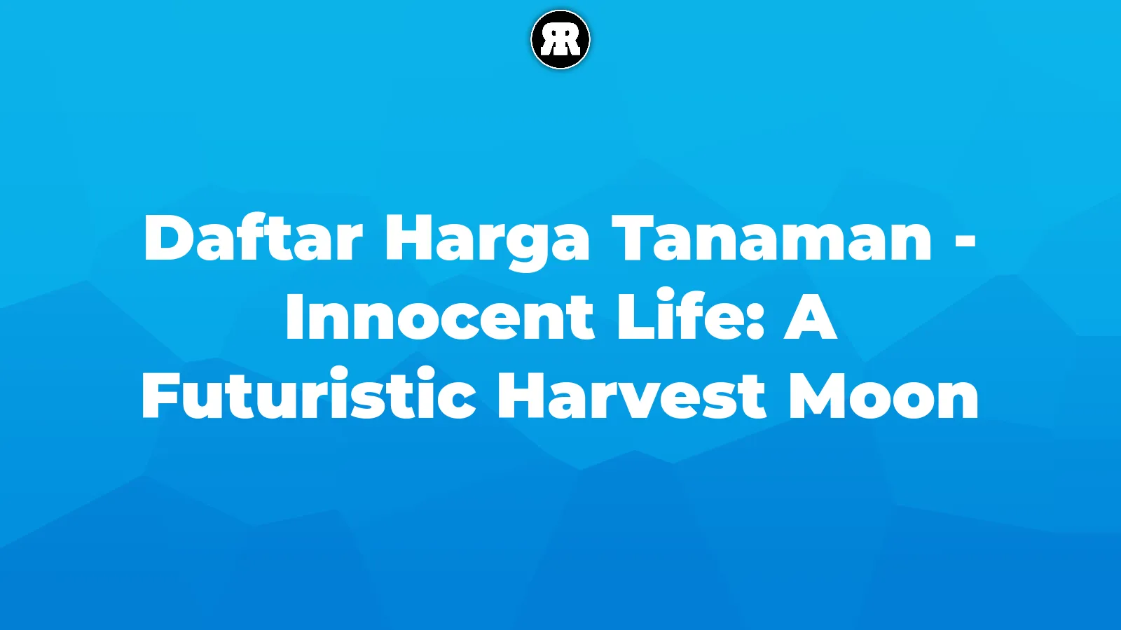 Daftar Harga Tanaman - Innocent Life: A Futuristic Harvest Moon Daftar Harga Tanaman - Innocent Life: A Futuristic Harvest Moon cover image