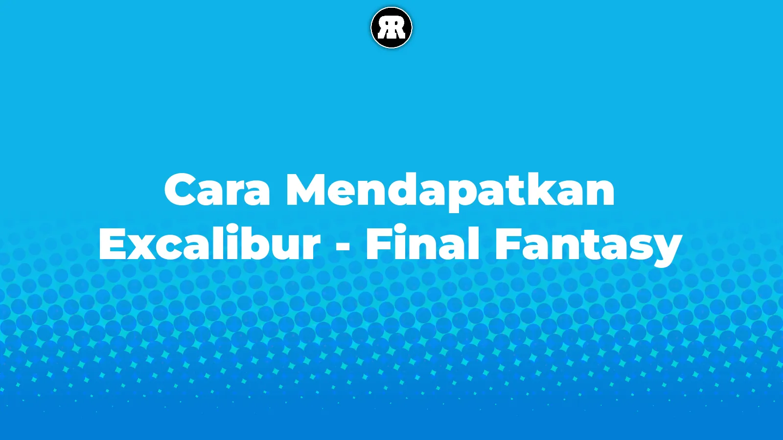 Cara Mendapatkan Excalibur - Final Fantasy Cara Mendapatkan Excalibur - Final Fantasy cover image