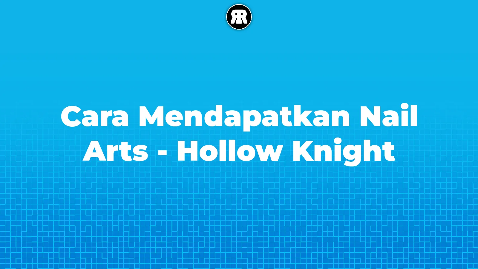 Cara Mendapatkan Nail Arts - Hollow Knight Cara Mendapatkan Nail Arts - Hollow Knight cover image