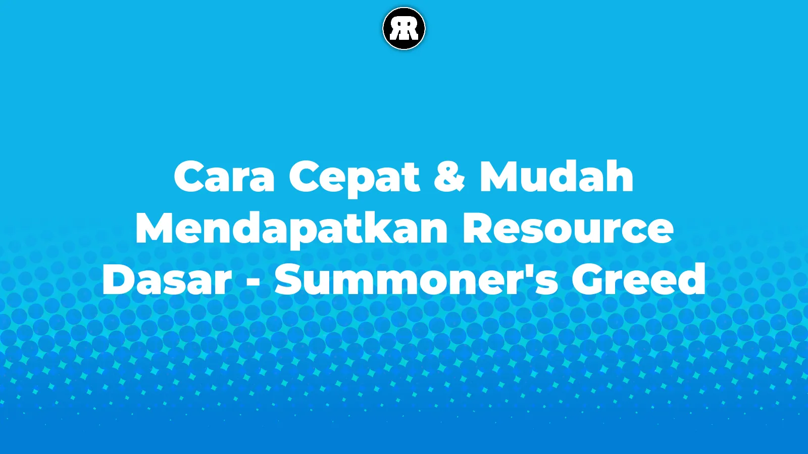 Cara Cepat & Mudah Mendapatkan Resource Dasar - Summoner's Greed Cara Cepat & Mudah Mendapatkan Resource Dasar - Summoner's Greed cover image