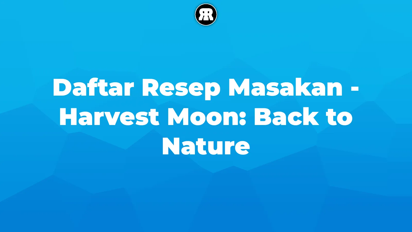 Daftar Resep Masakan - Harvest Moon: Back to Nature cover image