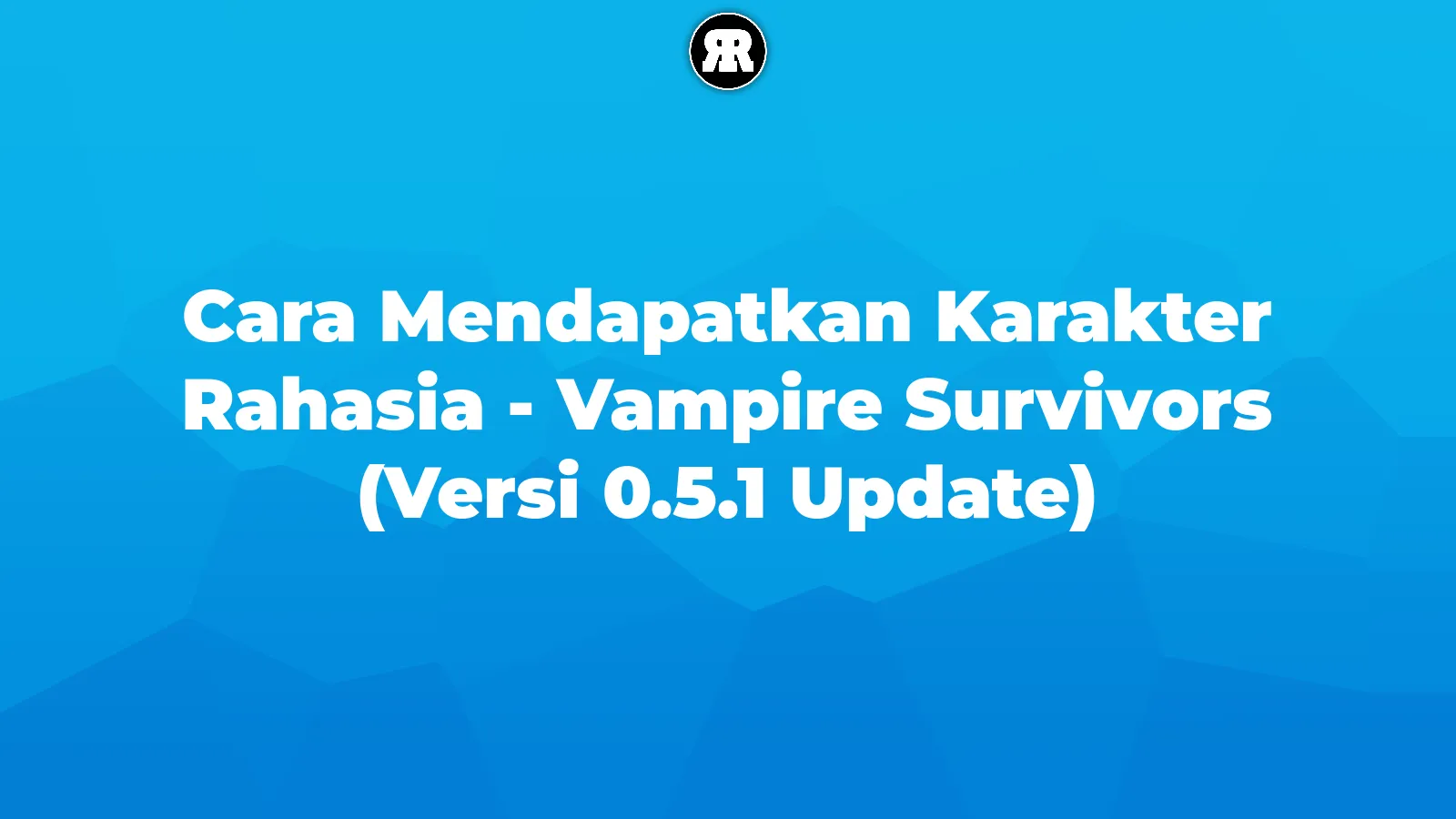 Cara Mendapatkan Karakter Rahasia - Vampire Survivors (Versi 0.5.1 Update) cover image
