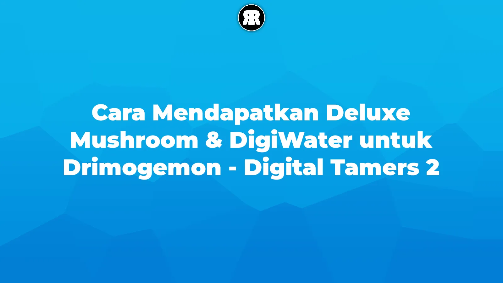 Cara Mendapatkan Deluxe Mushroom & DigiWater untuk Drimogemon - Digital Tamers 2 cover image