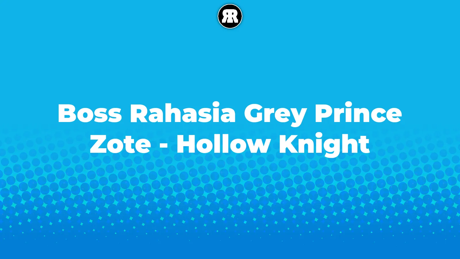 Boss Rahasia Grey Prince Zote - Hollow Knight cover image