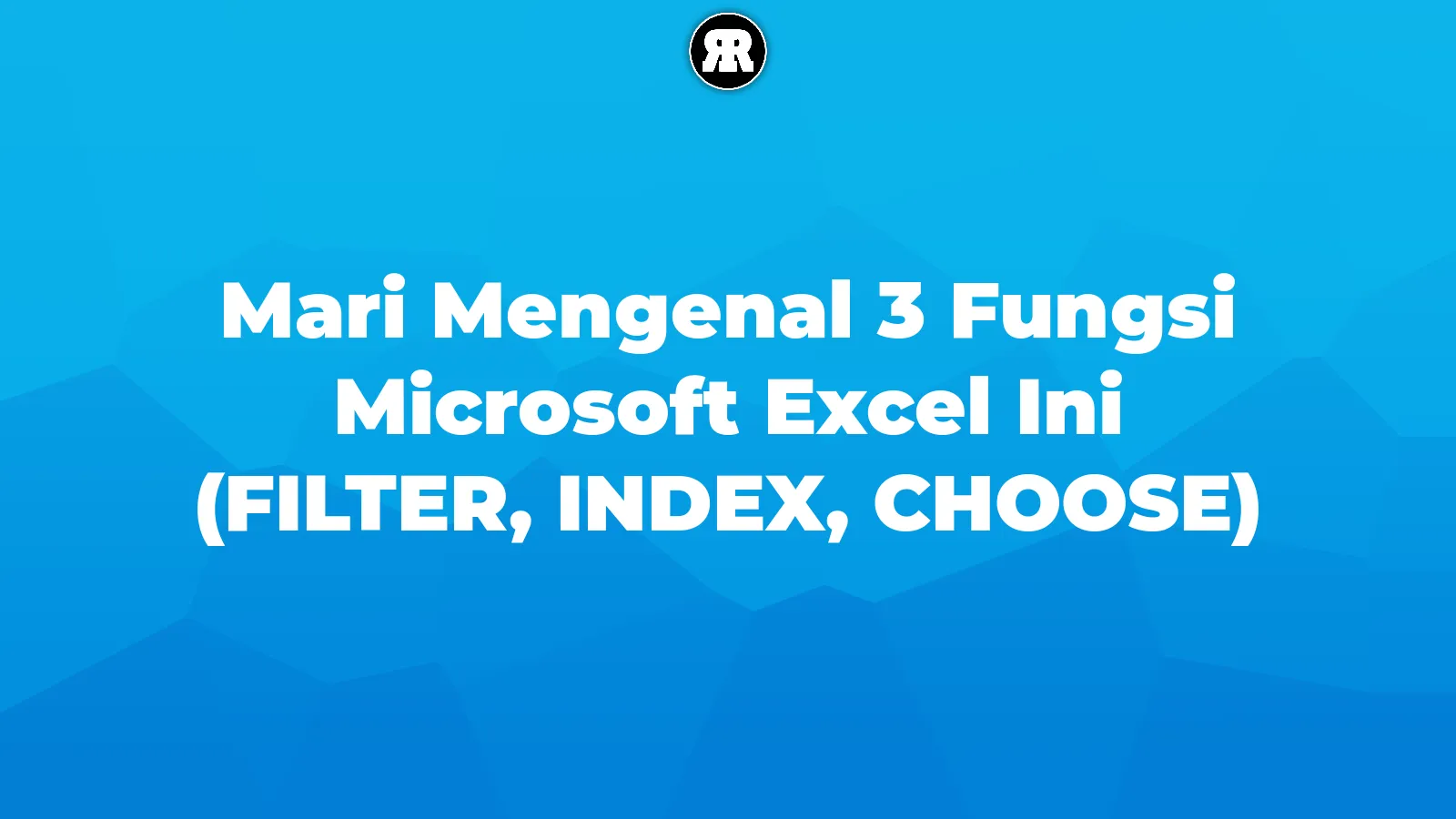 Mari Mengenal 3 Fungsi Microsoft Excel Ini (FILTER, INDEX, CHOOSE) cover image